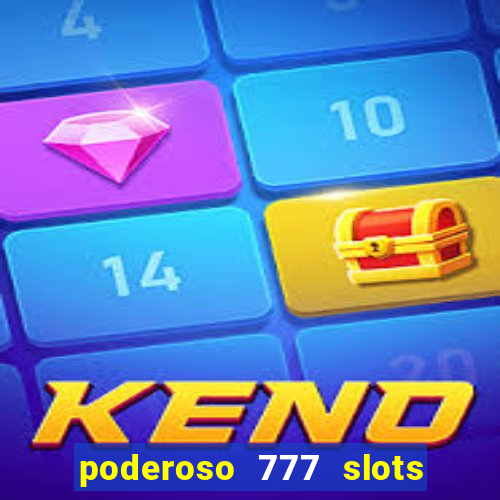 poderoso 777 slots paga mesmo